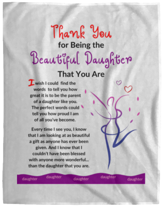 Plush Fleece Blanket - 60x80: THANK YOU FOR BEING THE BEAUTIFUL DAUGHTER THAT YOU ARE,...