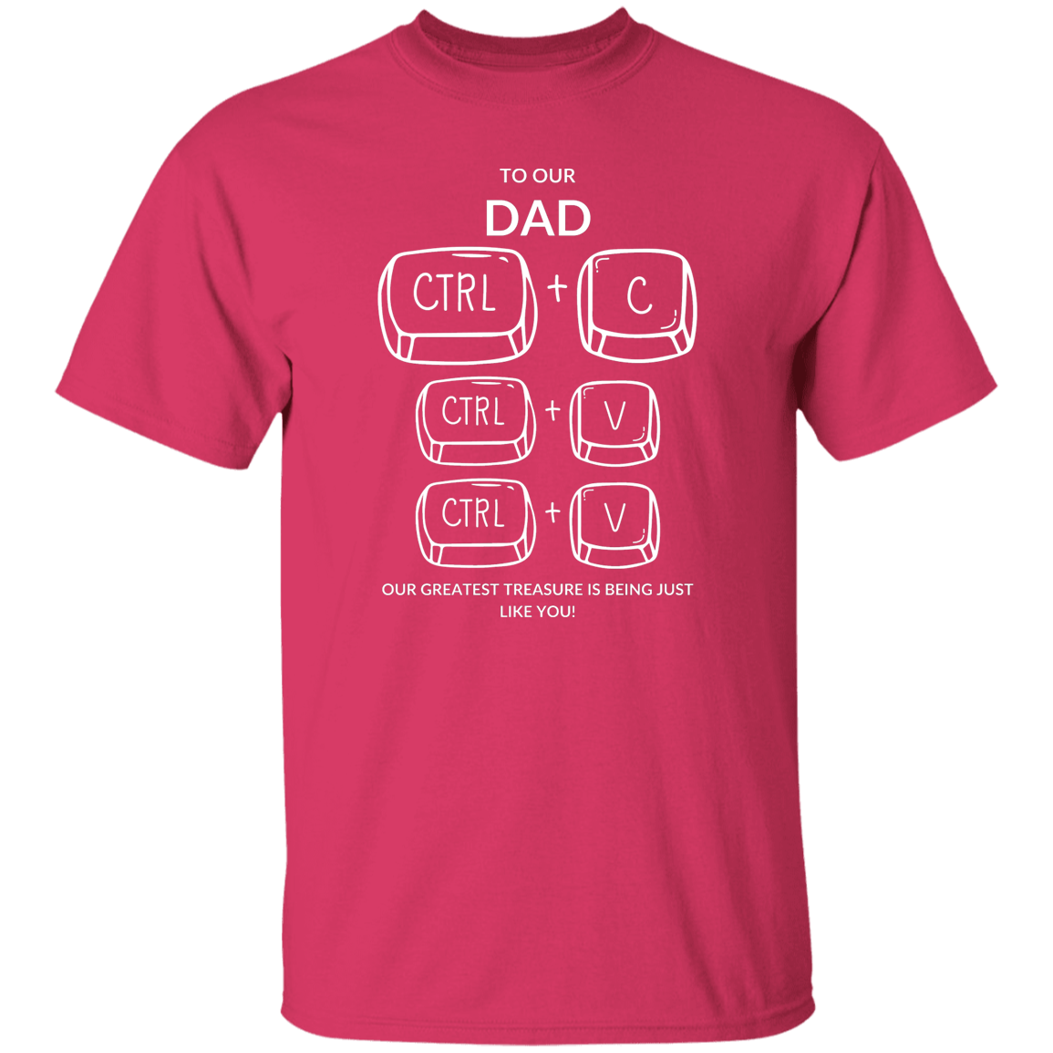 TO OUR DAD OUR GREATEST TREASURE,...G500 5.3 oz. T-Shirt