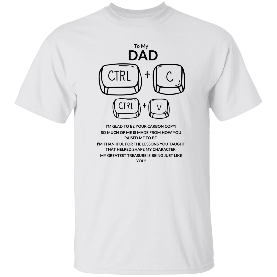 TO MY DAD I'M GLAD TO BE YOUR CARBON,...G500 5.3 oz. T-Shirt