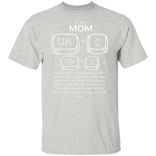 TO MY MOM I'M GLAD TO BE YOUR CARBON COPY!,...G500 5.3 oz. T-Shirt