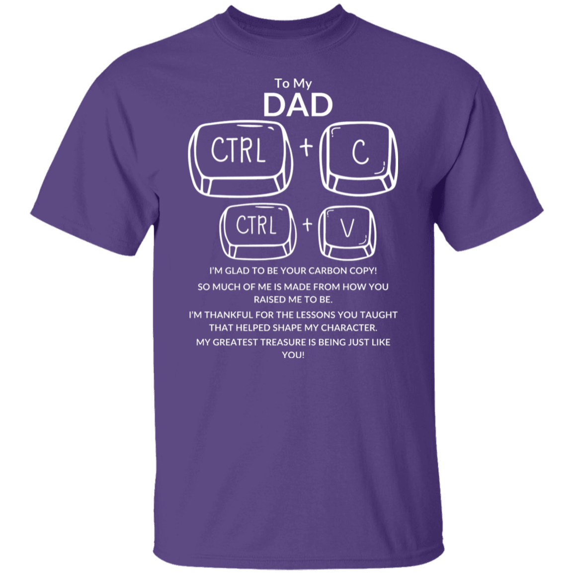 TO MY DAD I'M GLAD TO BE YOUR CARBON COPY!,...G500 5.3 oz. T-Shirt