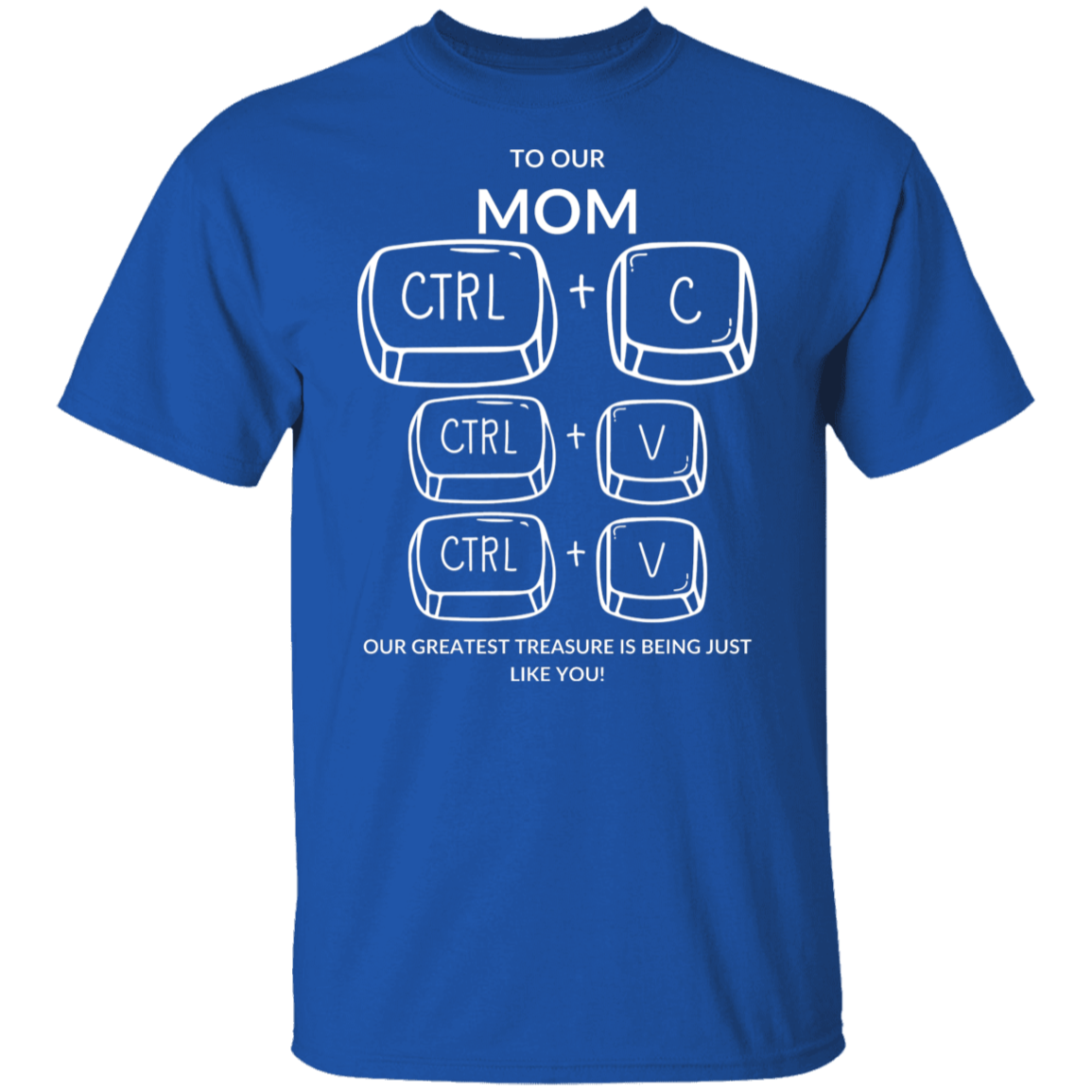 TO OUR MOM OUR GREATEST TREASURE,... G500 5.3 oz. T-Shirt