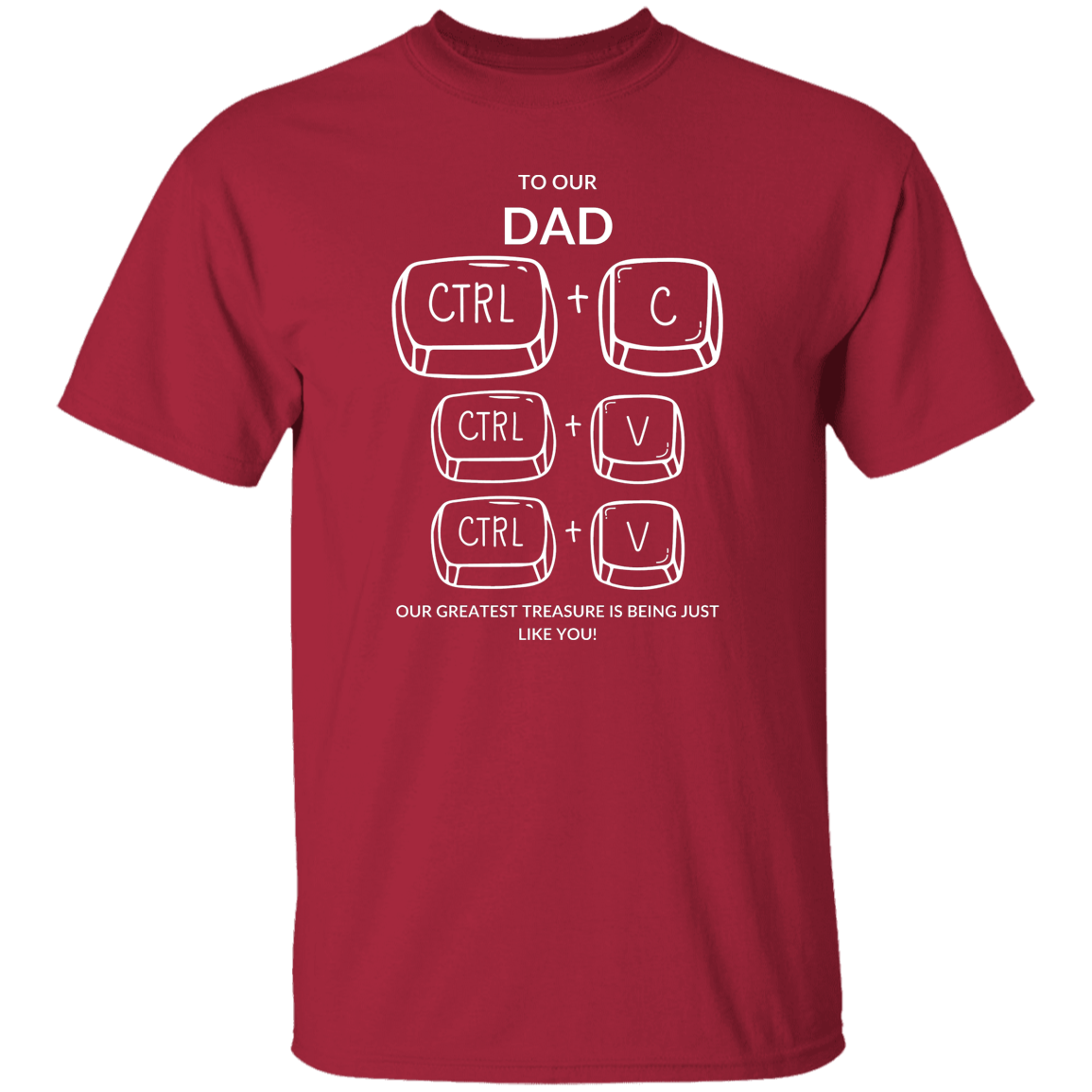 TO OUR DAD OUR GREATEST TREASURE,...G500 5.3 oz. T-Shirt