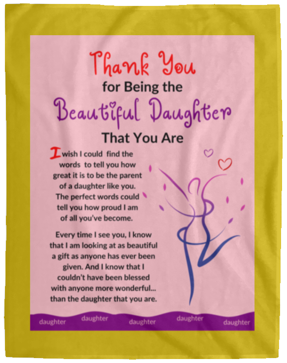 Plush Fleece Blanket - 60x80: THANK YOU FOR BEING THE BEAUTIFUL DAUGHTER THAT YOU ARE,...