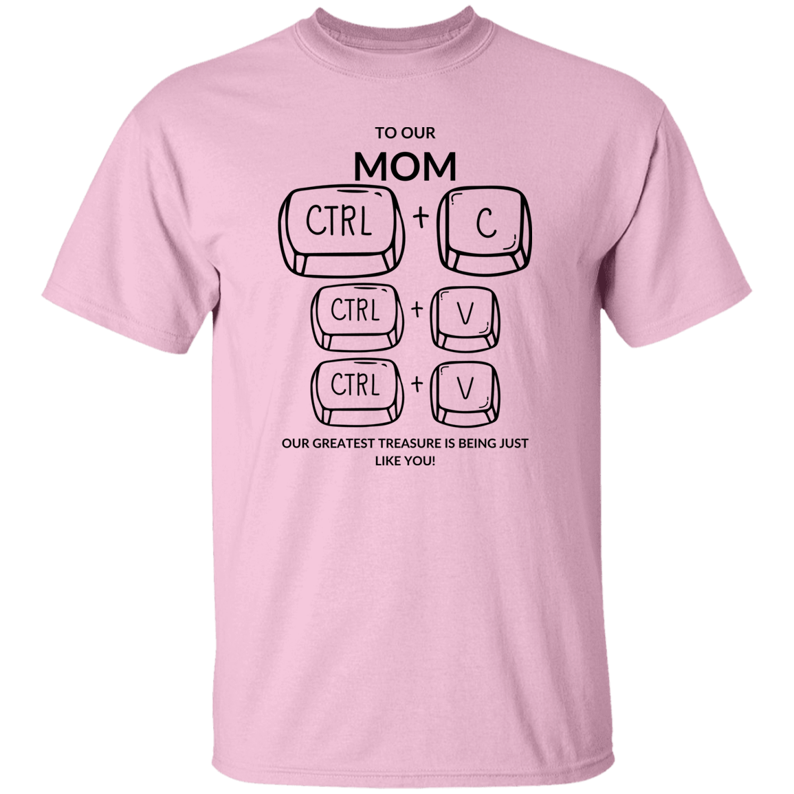 TO OUR MOM OUR GREATEST TREASURE,...G500 5.3 oz. T-Shirt