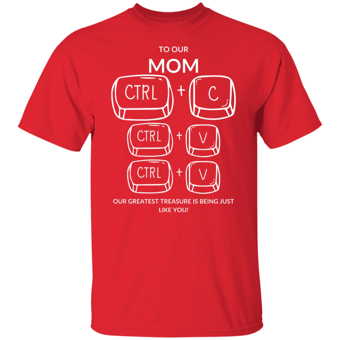 TO OUR MOM OUR GREATEST TREASURE,... G500 5.3 oz. T-Shirt