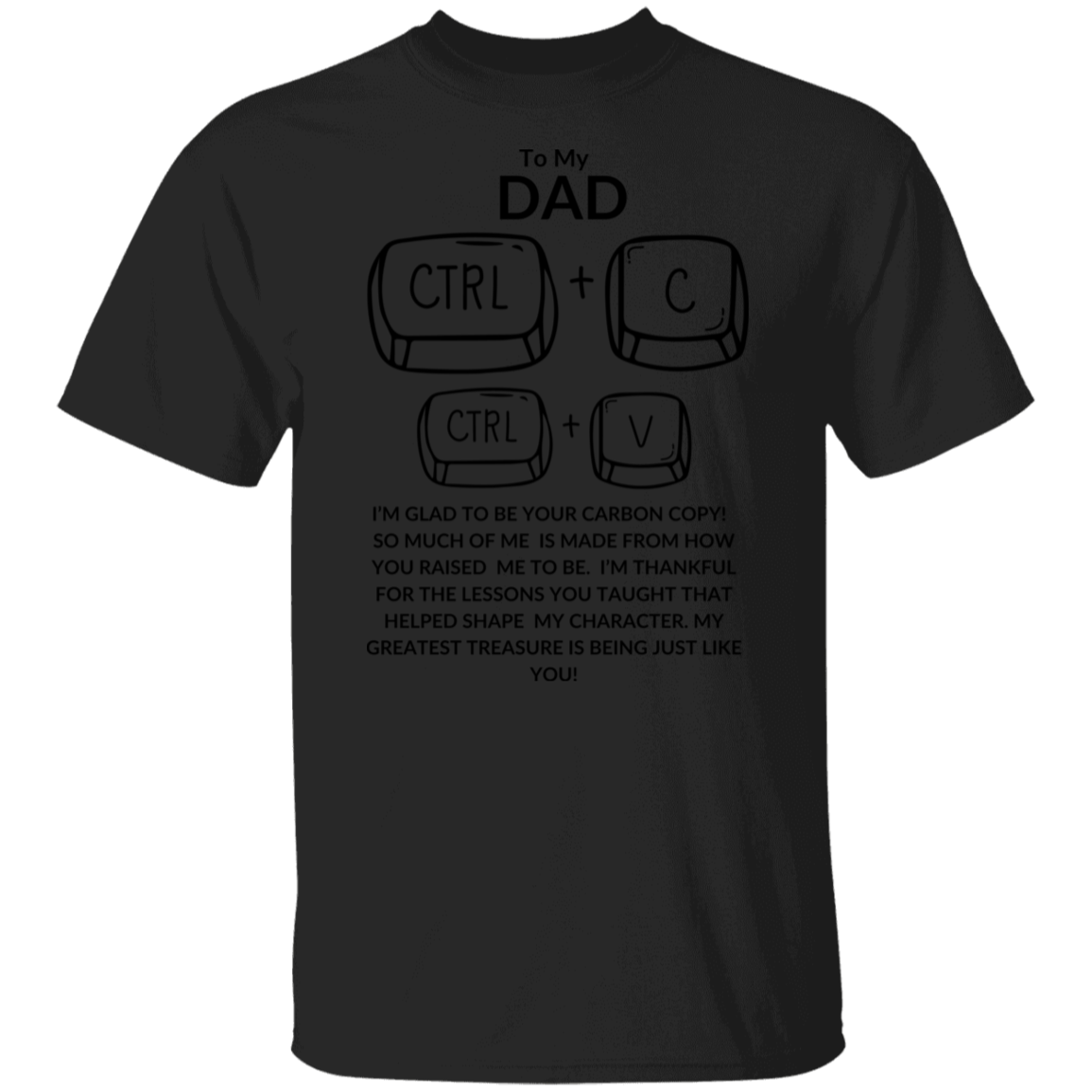 TO MY DAD I'M GLAD TO BE YOUR CARBON COPY! G500 5.3 oz. T-Shirt