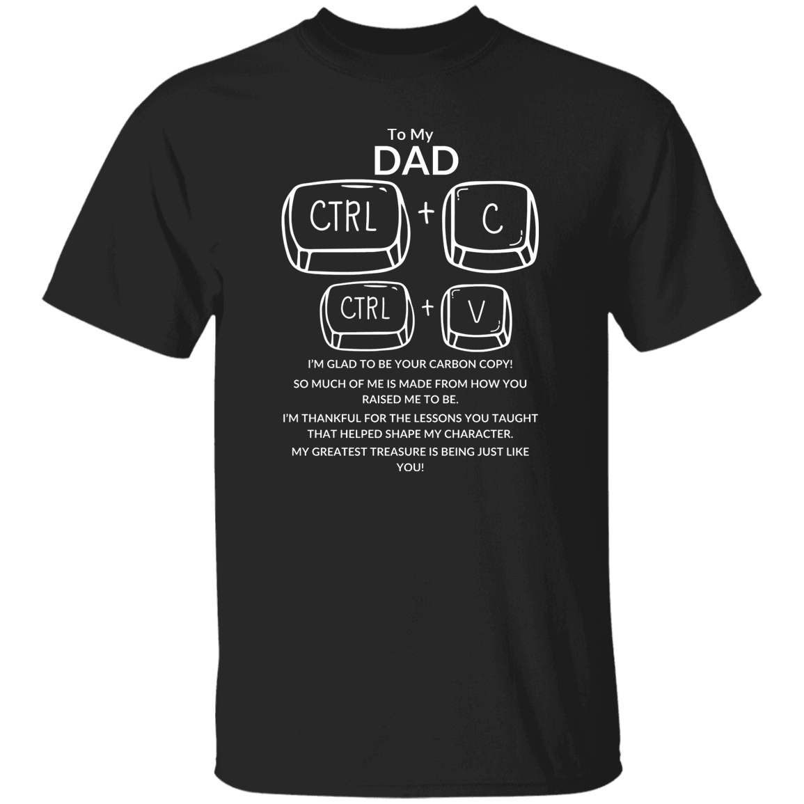 TO MY DAD I'M GLAD TO BE YOUR CARBON COPY!,...G500 5.3 oz. T-Shirt