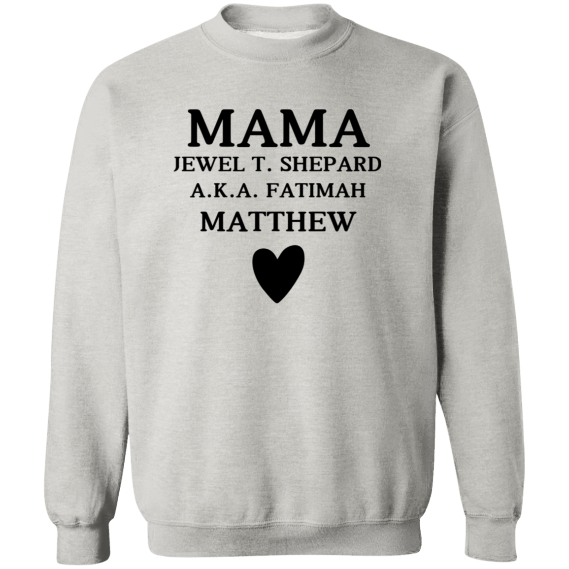 G180 Crewneck Pullover Sweatshirt: MAMA JEWEL T. SHEPARD A.K.A. FATIMAH MATTHEW