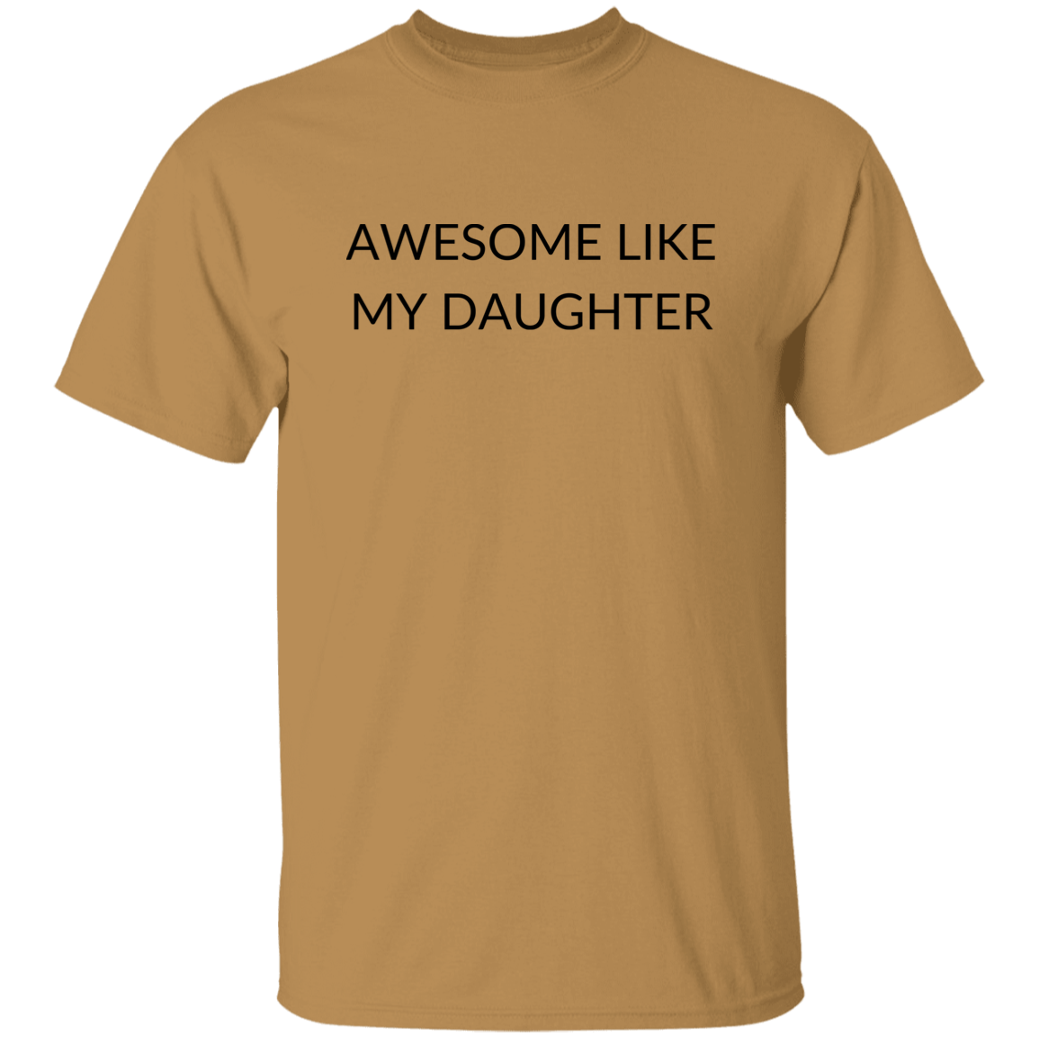 AWESOME LIKE MY DAUGHTER G500 5.3 oz. T-Shirt