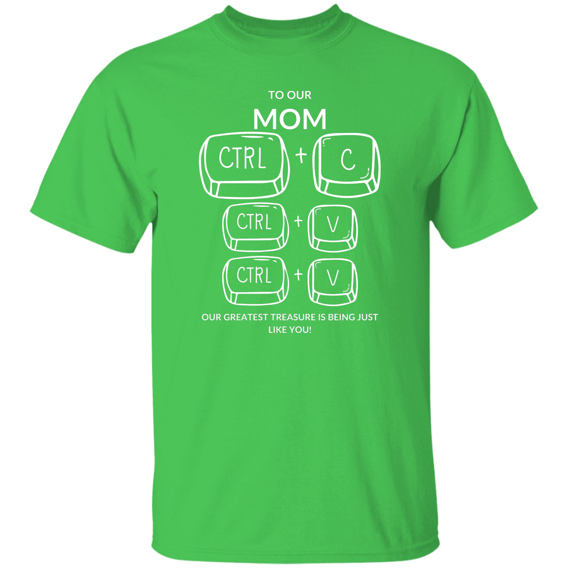 TO OUR MOM OUR GREATEST TREASURE,..G500 5.3 oz. T-Shirt