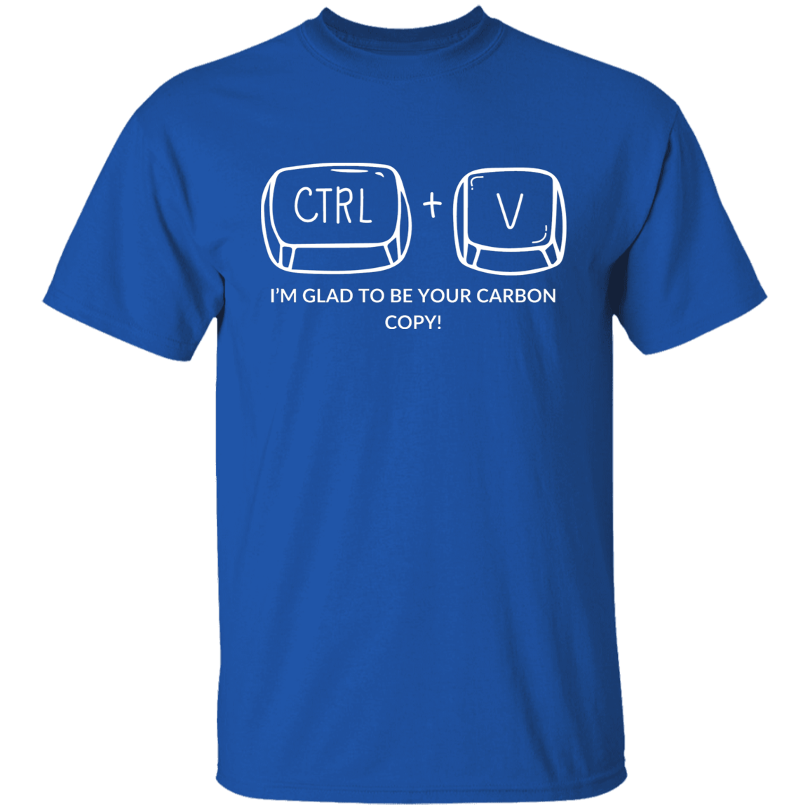 CTRL+V I'M GLAD TO BE YOUR CARBON COPY! G500B Youth 5.3 oz 100% Cotton T-Shirt