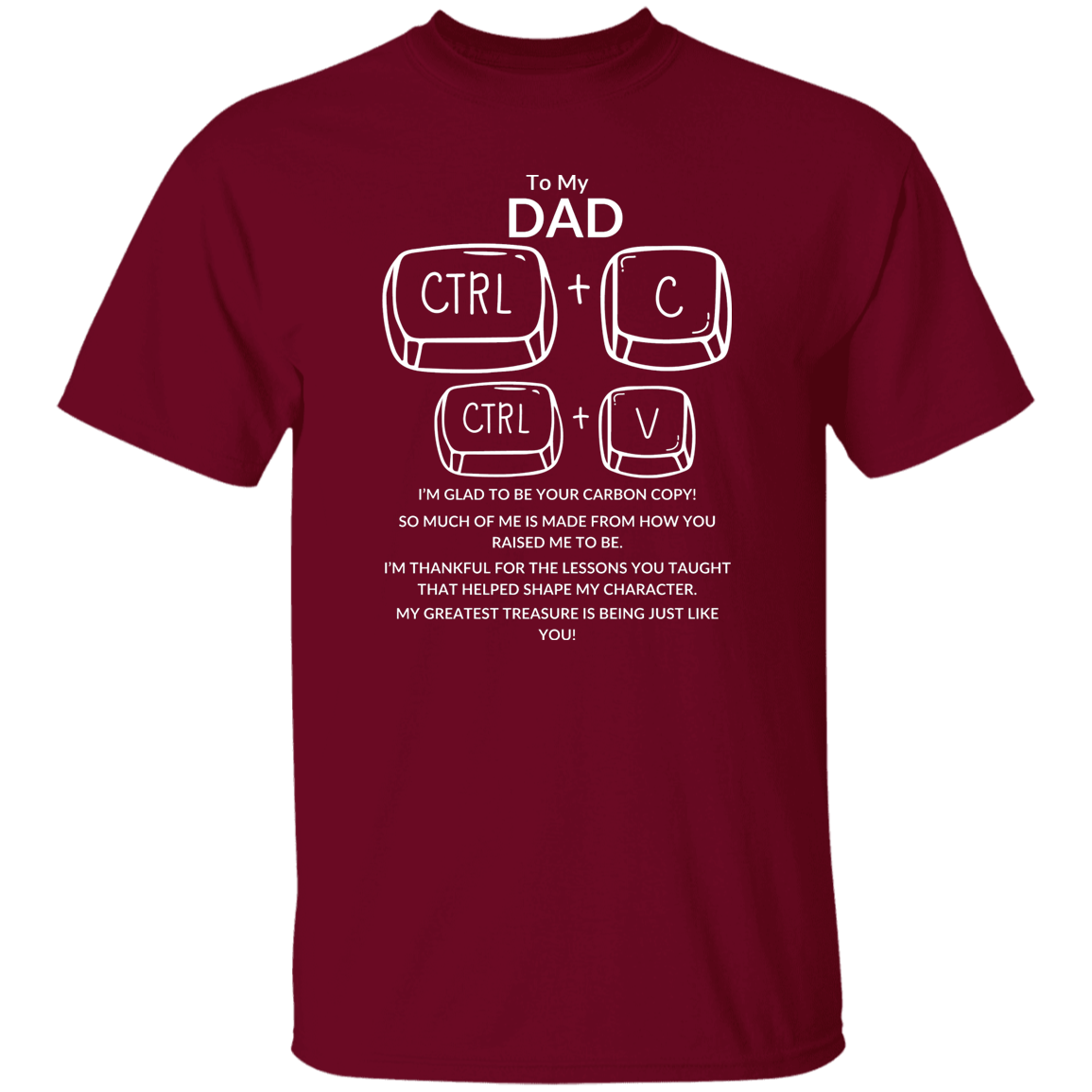 TO MY DAD I'M GLAD TO BE YOUR CARBON COPY!,...G500 5.3 oz. T-Shirt