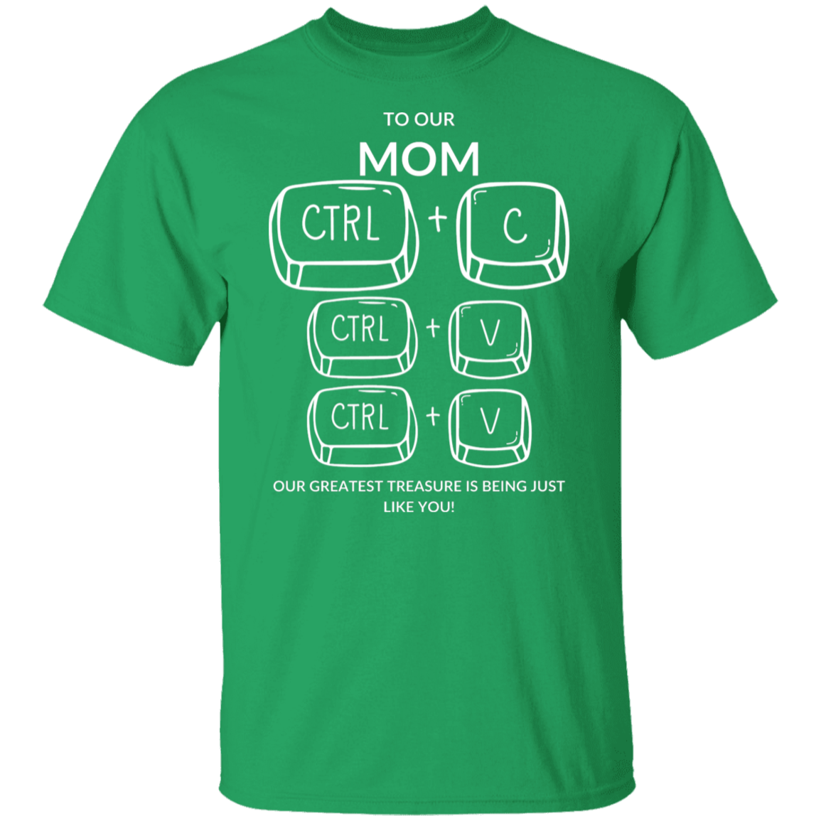 TO OUR MOM OUR GREATEST TREASURE,...G500 5.3 oz. T-Shirt