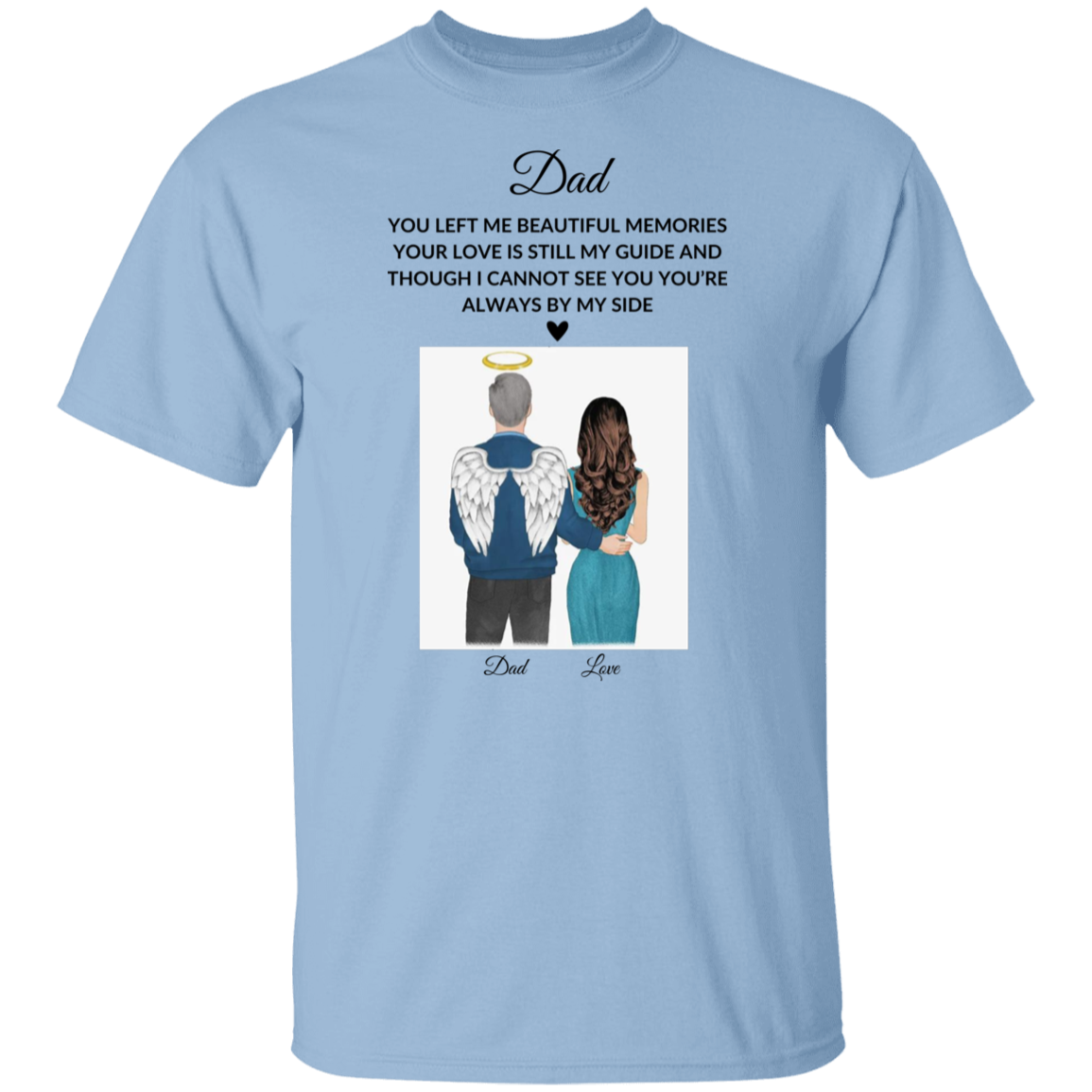 DAD YOU LEFT ME BEAUTIFUL MEMORIES,...G500 5.3 oz. T-Shirt