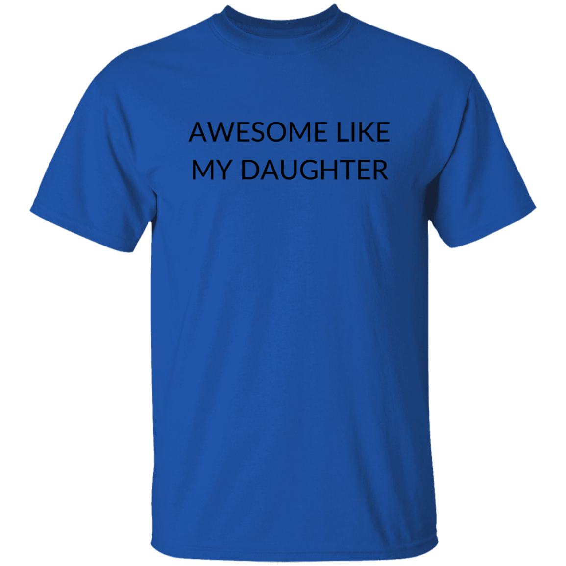 AWESOME LIKE MY DAUGHTER G500 5.3 oz. T-Shirt