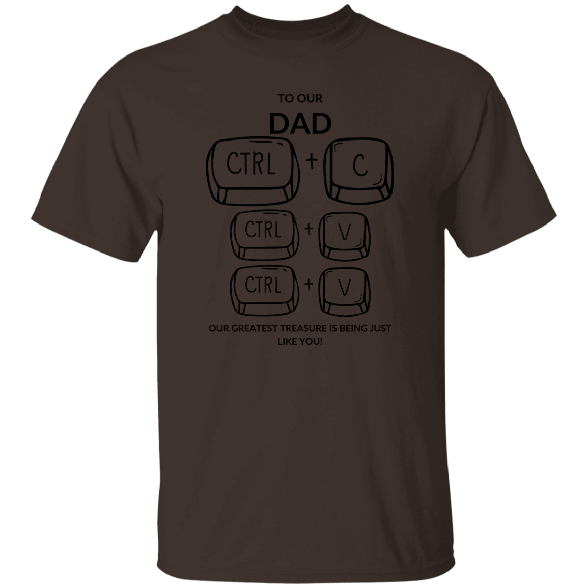 TO OUR DAD OUR GREATEST TREASURE,...G500 5.3 oz. T-Shirt