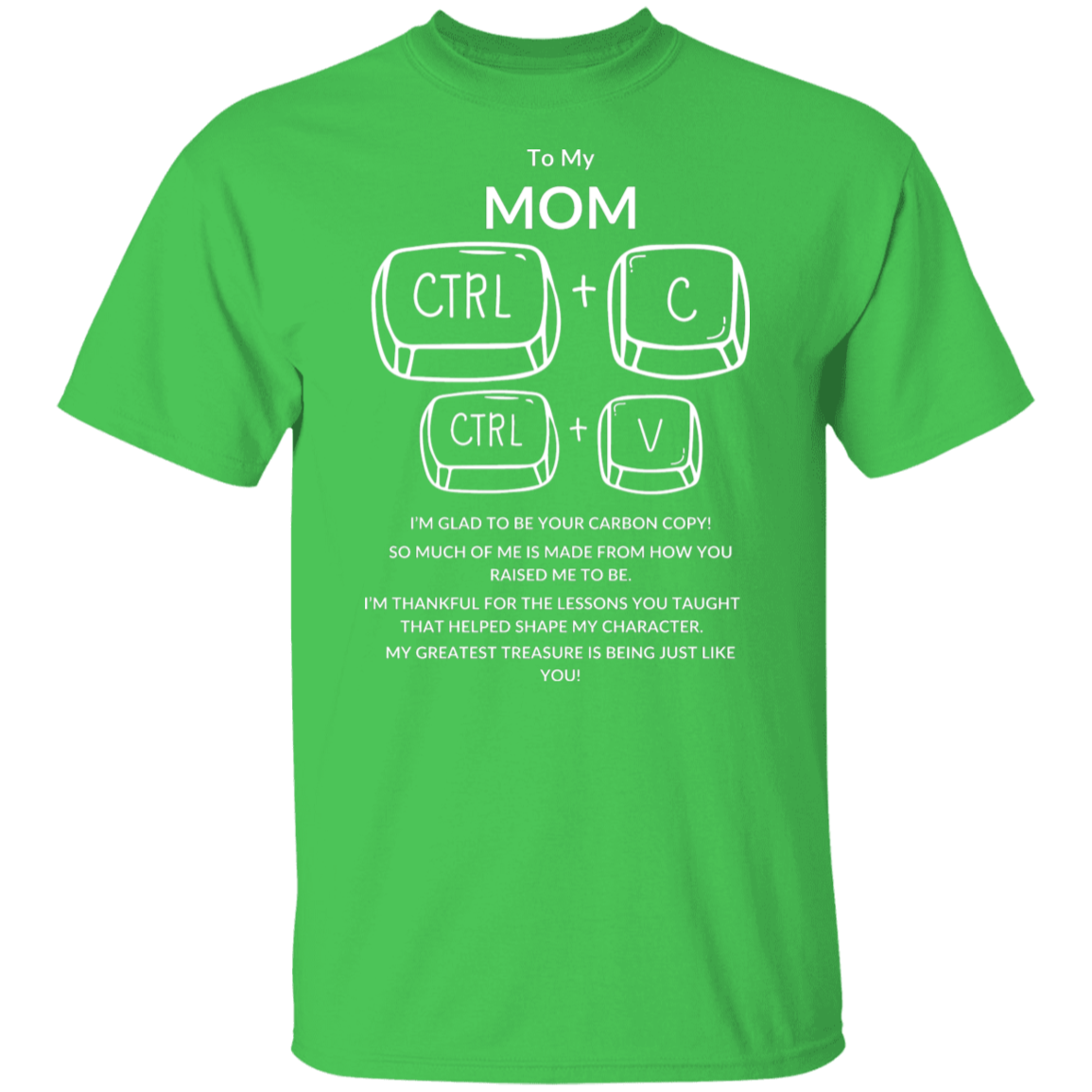 TO MY MOM I'M GLAD TO BE YOUR,...G500 5.3 oz. T-Shirt