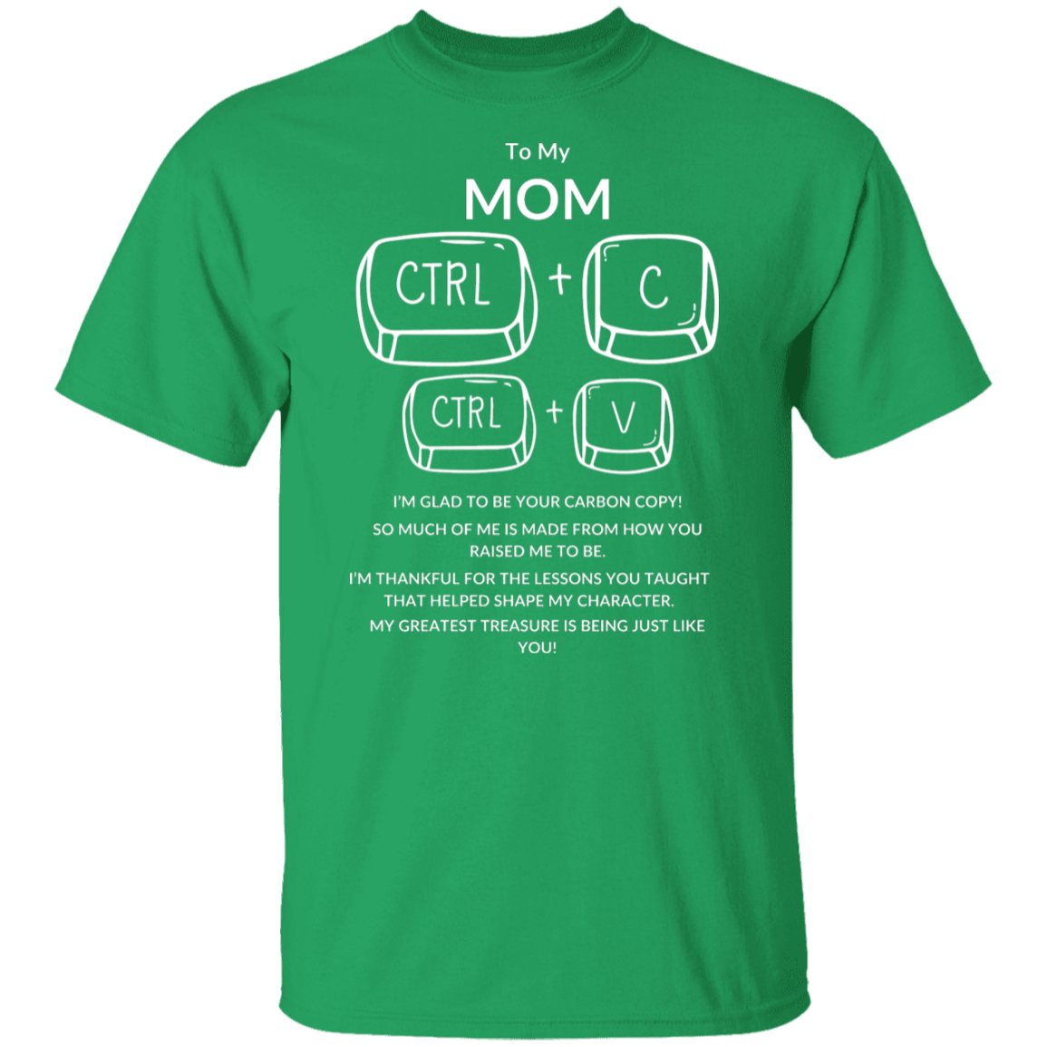 TO MY MOM I'M GLAD TO BE YOUR,...G500 5.3 oz. T-Shirt