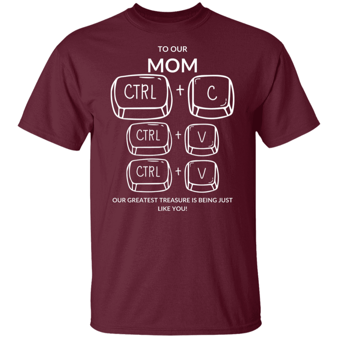 TO OUR MOM OUR GREATEST TREASURE,... G500 5.3 oz. T-Shirt