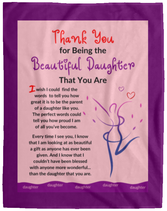 Plush Fleece Blanket - 60x80: THANK YOU FOR BEING THE BEAUTIFUL DAUGHTER THAT YOU ARE,...