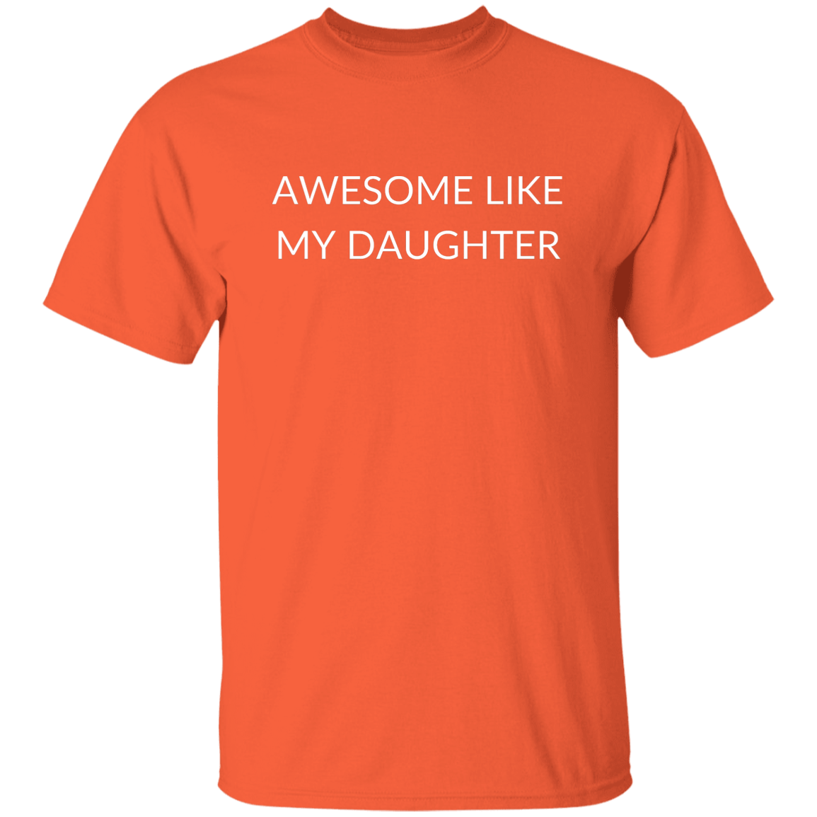 AWESOME LIKE MY DAUGHTER G500 5.3 oz. T-Shirt