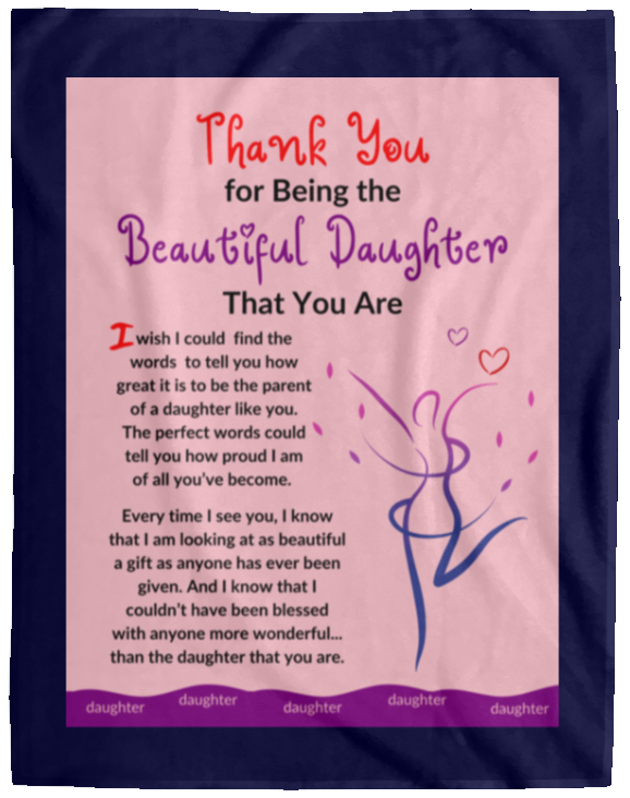 Plush Fleece Blanket - 60x80: THANK YOU FOR BEING THE BEAUTIFUL DAUGHTER THAT YOU ARE,...