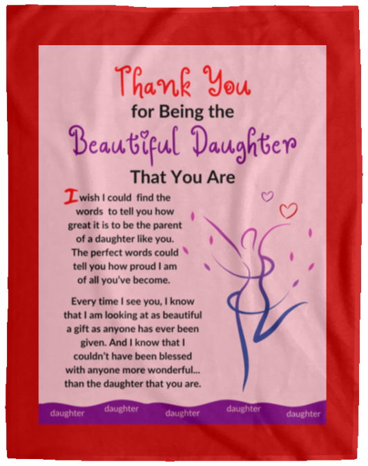 Plush Fleece Blanket - 60x80: THANK YOU FOR BEING THE BEAUTIFUL DAUGHTER THAT YOU ARE,...