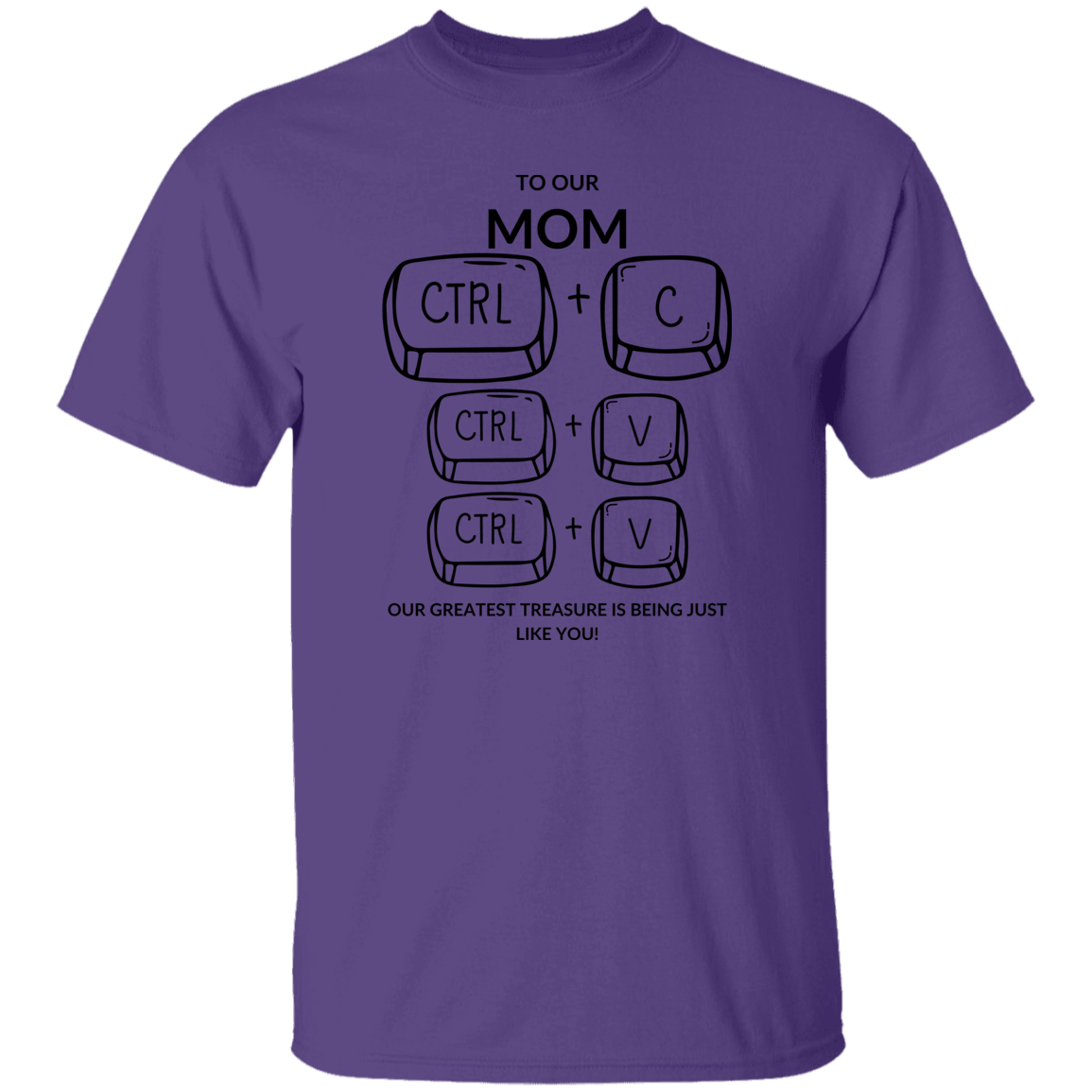 TO OUR MOM  OUR GREATEST TREASURE,...G500 5.3 oz. T-Shirt