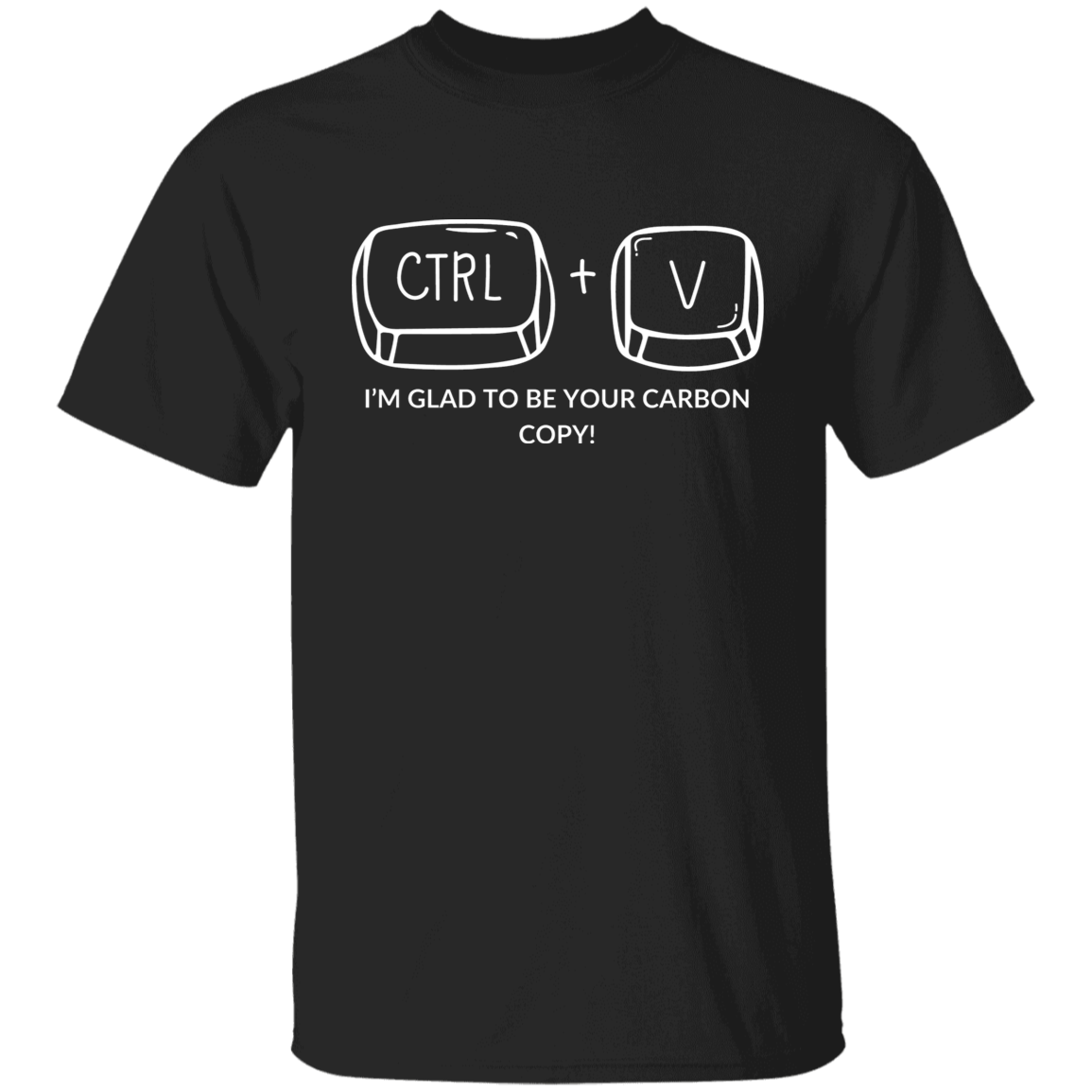 CTRL+V I'M GLAD TO BE YOUR CARBON COPY! G500B Youth 5.3 oz 100% Cotton T-Shirt