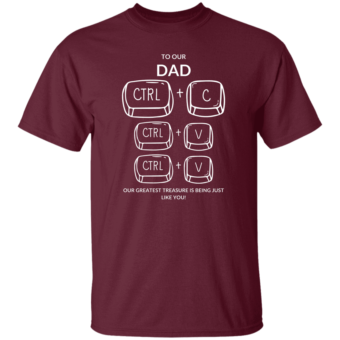 TO OUR DAD OUR GREATEST TREASURE,...G500 5.3 oz. T-Shirt