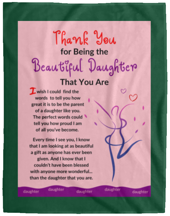 Plush Fleece Blanket - 60x80: THANK YOU FOR BEING THE BEAUTIFUL DAUGHTER THAT YOU ARE,...