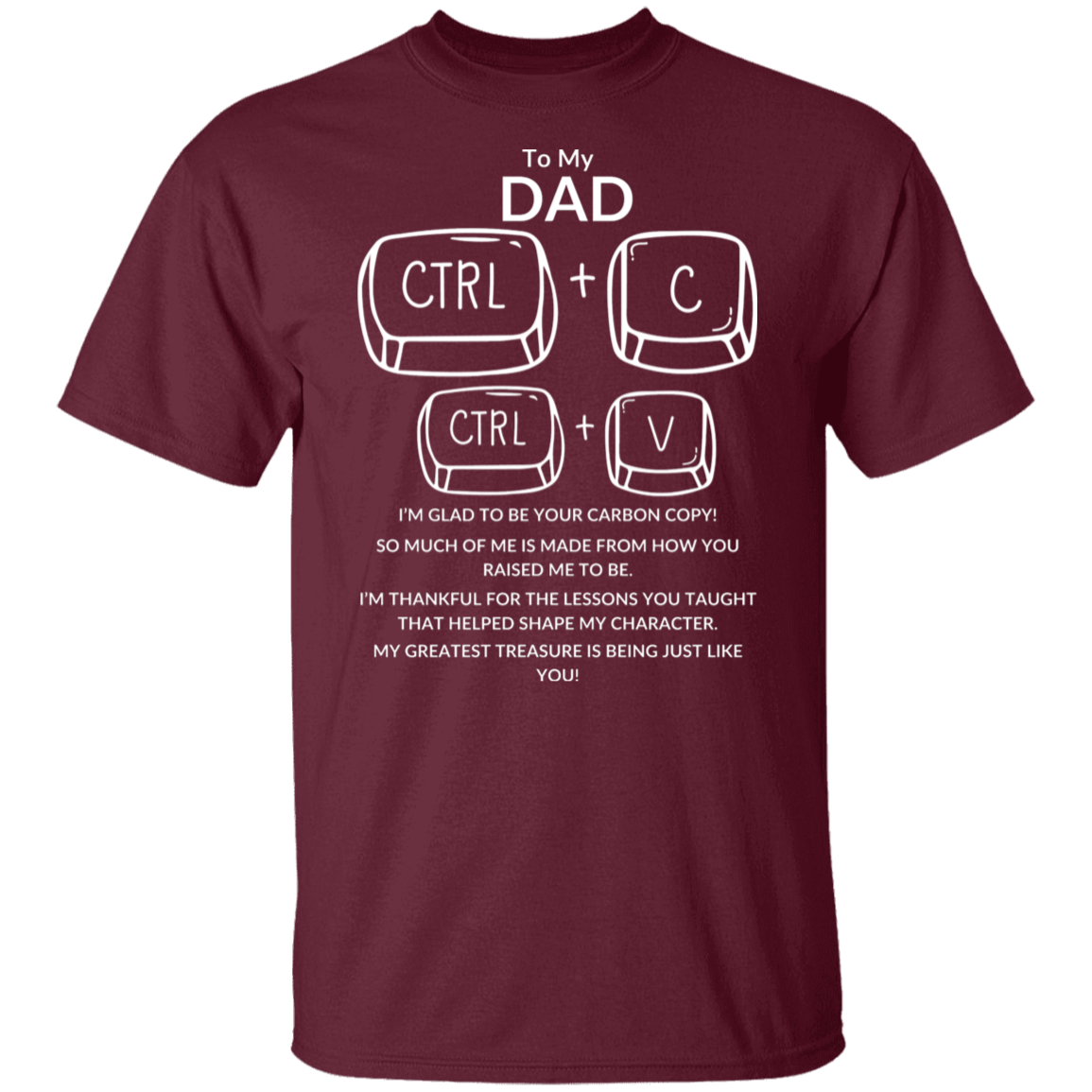 TO MY DAD I'M GLAD TO BE YOUR CARBON COPY!,...G500 5.3 oz. T-Shirt