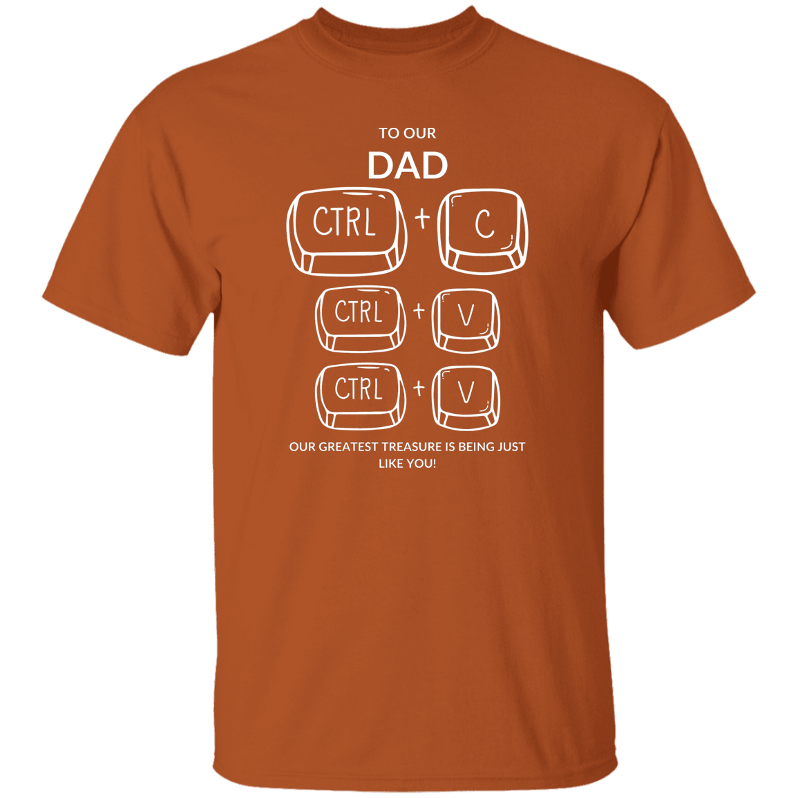 TO OUR DAD OUR GREATEST TREASURE,...G500 5.3 oz. T-Shirt