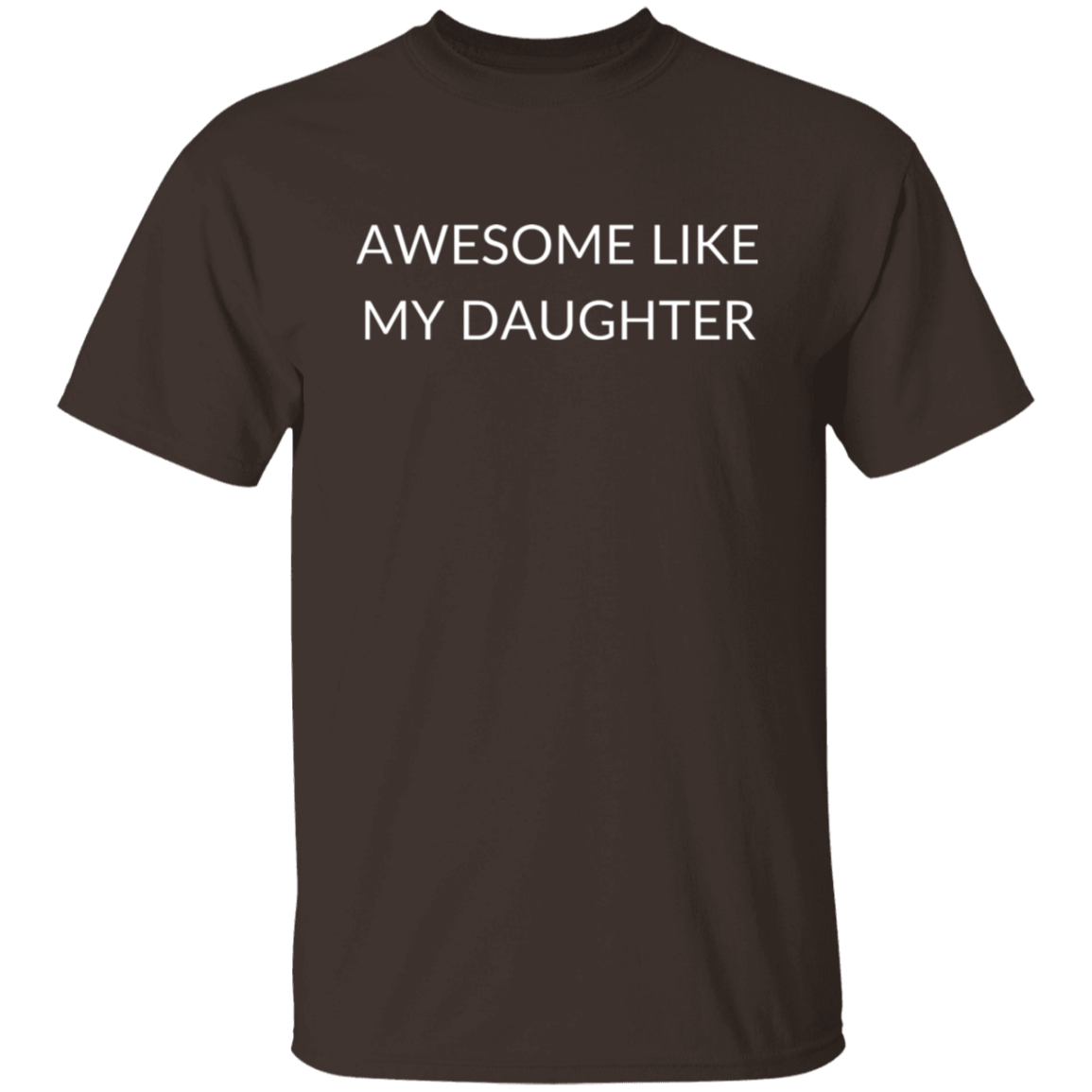 AWESOME LIKE MY DAUGHTER G500 5.3 oz. T-Shirt