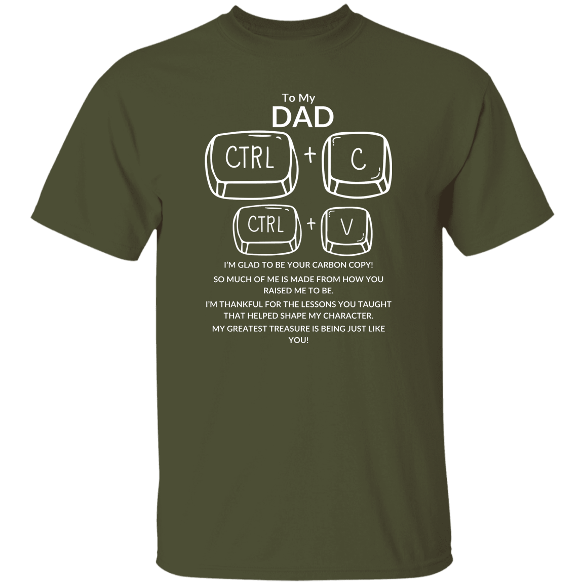 TO MY DAD I'M GLAD TO BE YOUR CARBON COPY!,...G500 5.3 oz. T-Shirt