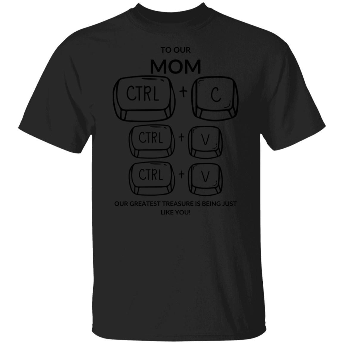 TO OUR MOM OUR GREATEST TREASURE,...G500 5.3 oz. T-Shirt