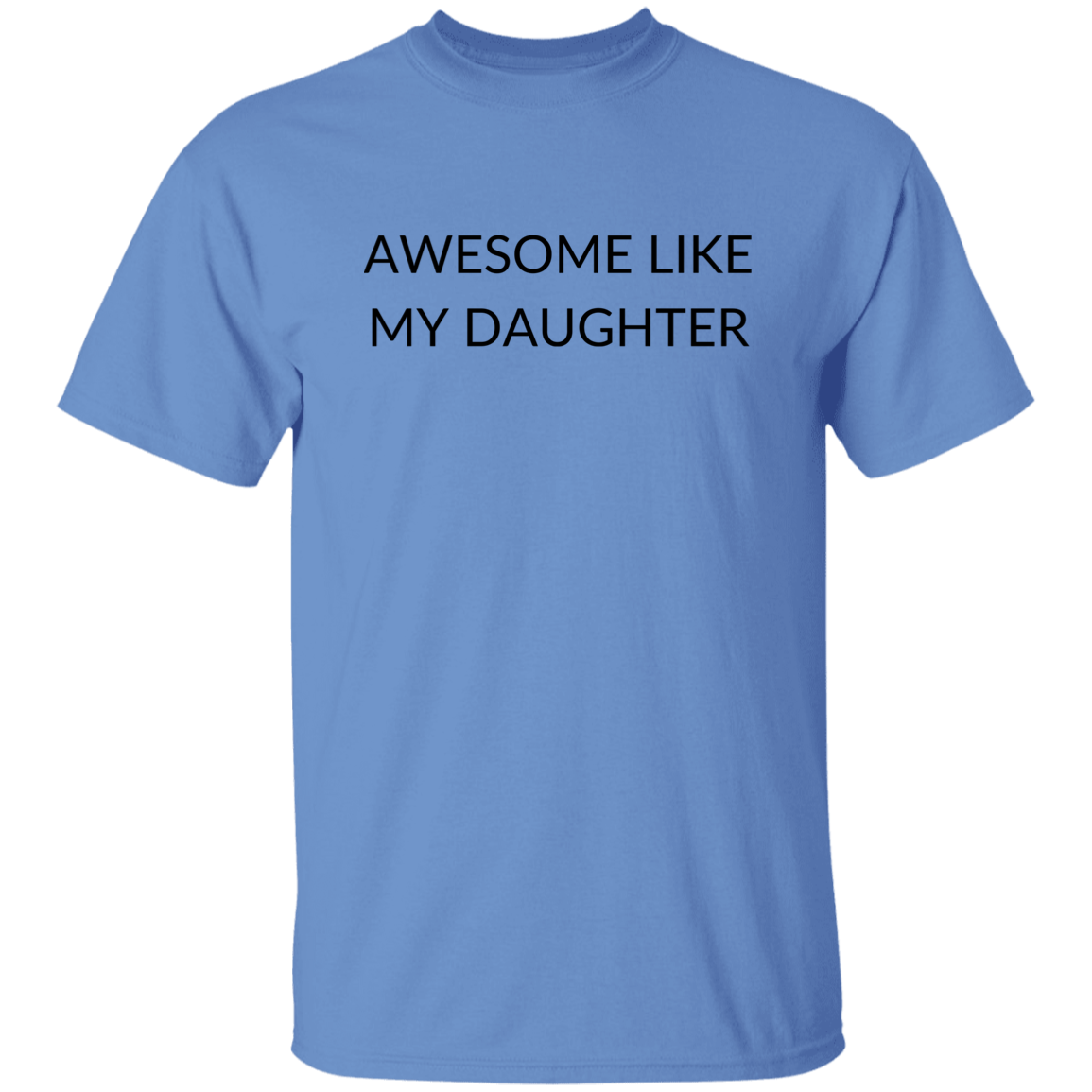 AWESOME LIKE MY DAUGHTER G500 5.3 oz. T-Shirt