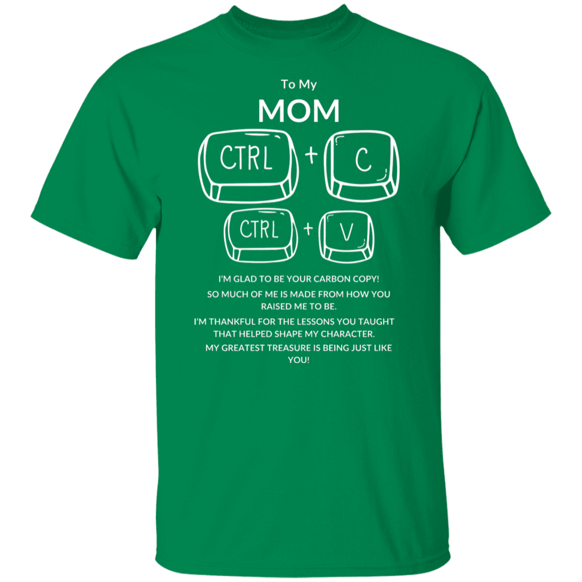 TO MY MOM I'M GLAD TO BE YOUR,...G500 5.3 oz. T-Shirt