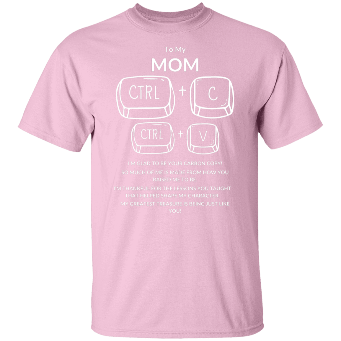 TO MY MOM I'M GLAD TO BE YOUR,...G500 5.3 oz. T-Shirt