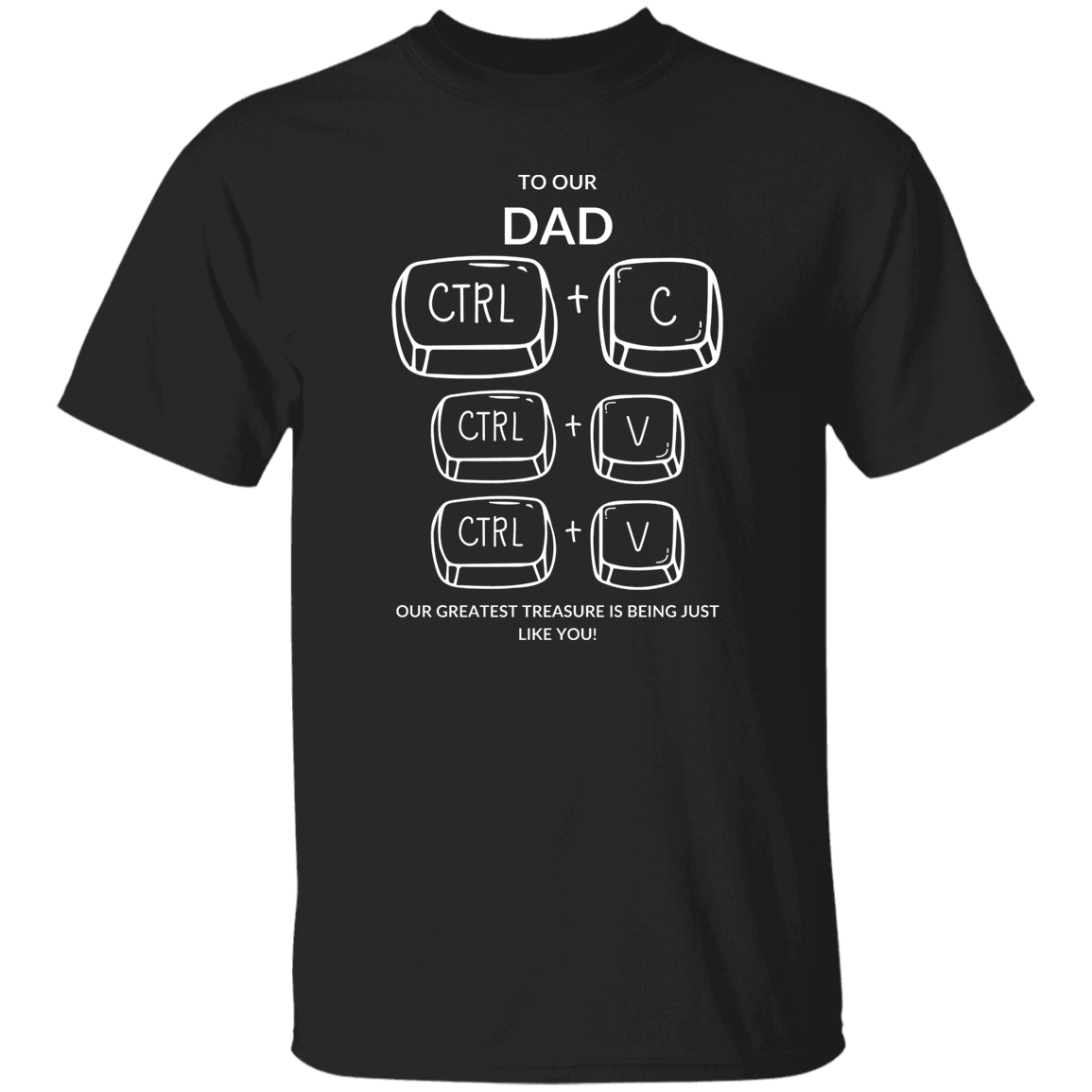 TO OUR DAD OUR GREATEST TREASURE,...G500 5.3 oz. T-Shirt