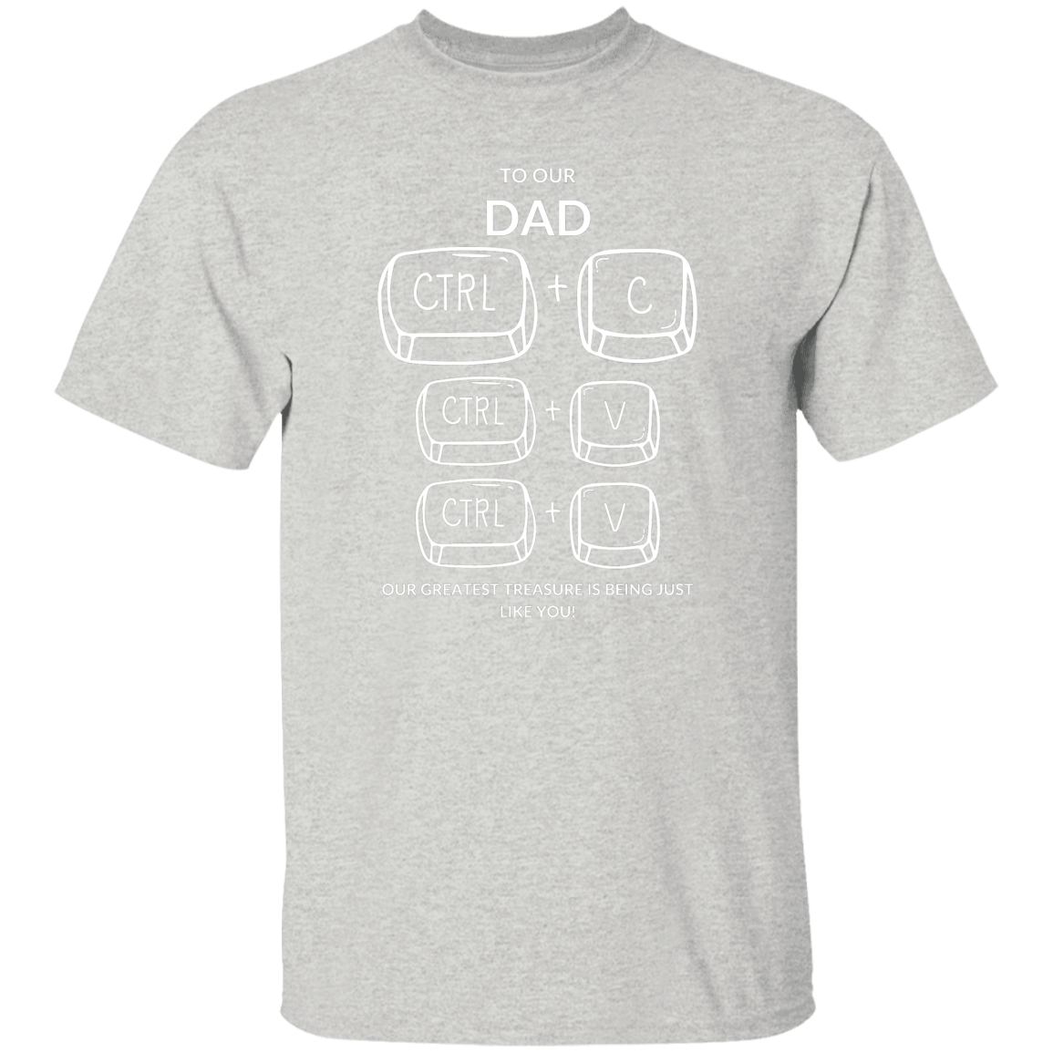 TO OUR DAD OUR GREATEST TREASURE,...G500 5.3 oz. T-Shirt