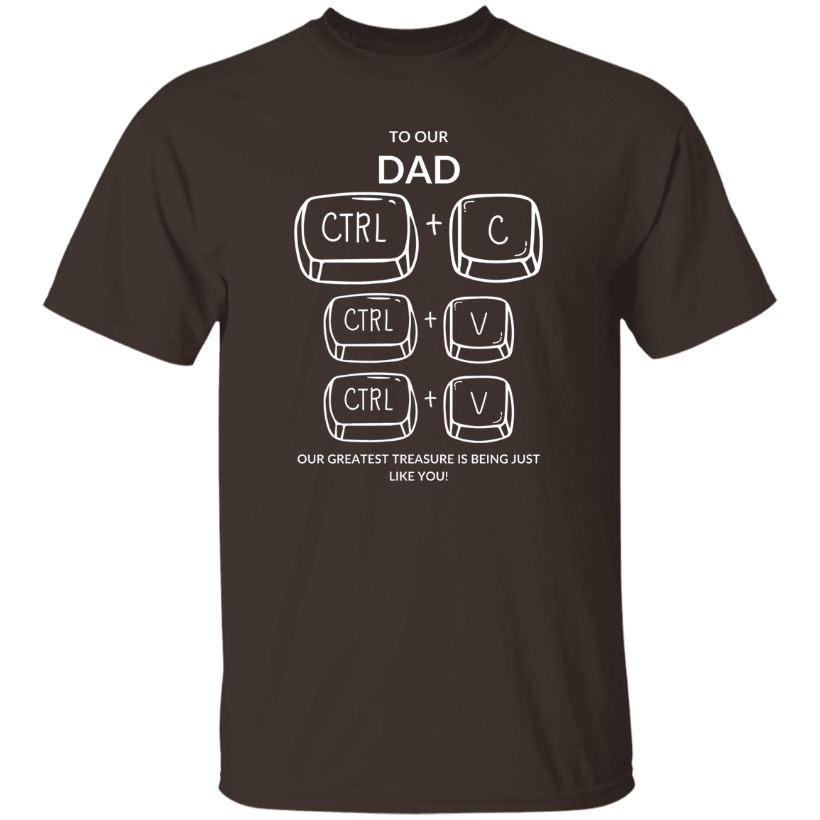 TO OUR DAD OUR GREATEST TREASURE,...G500 5.3 oz. T-Shirt