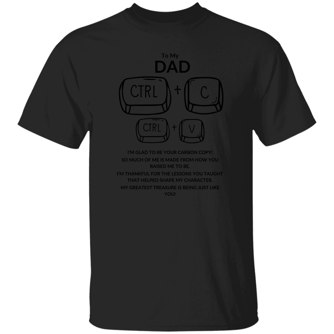 TO MY DAD I'M GLAD TO BE YOUR CARBON COPY!,...G500 5.3 oz. T-Shirt