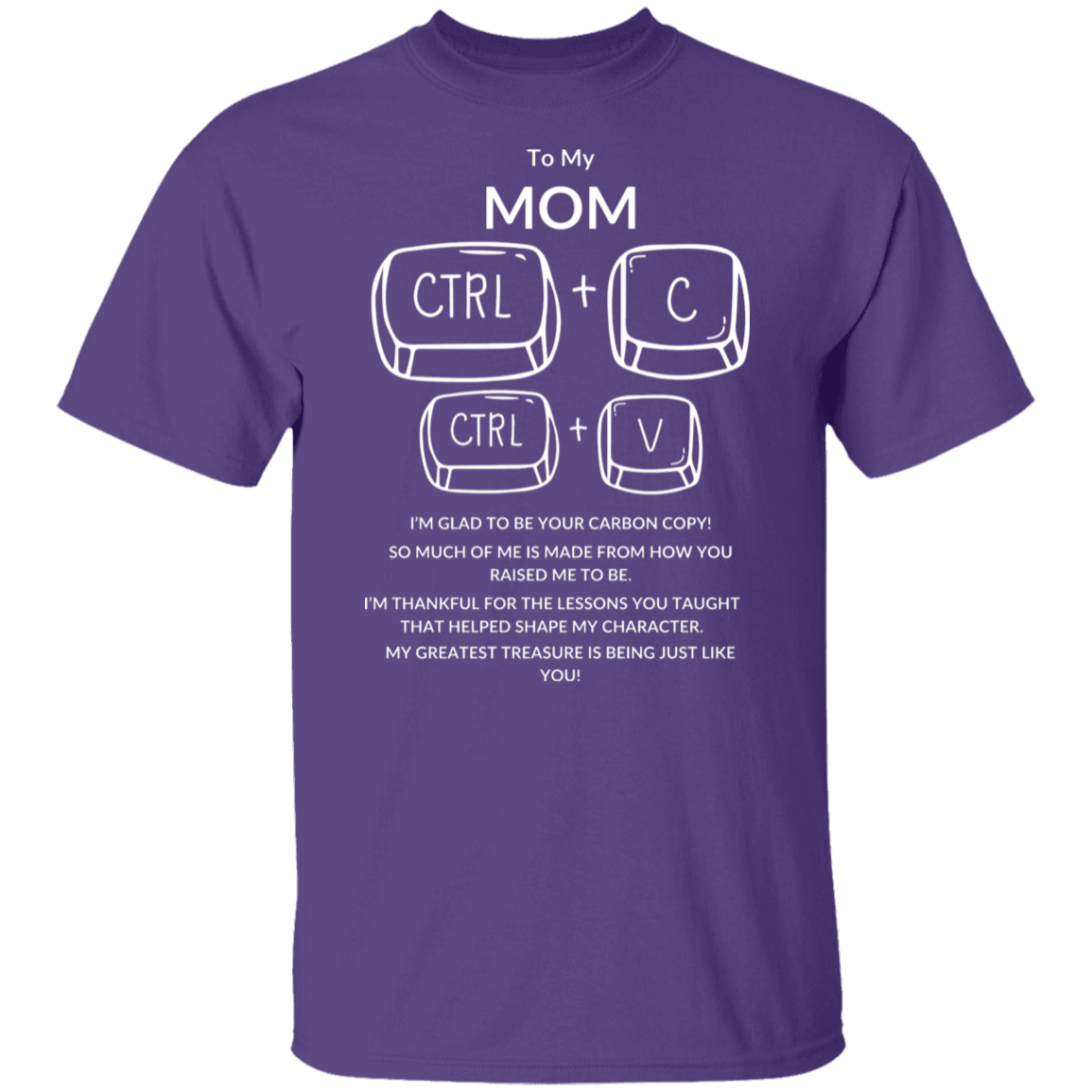 TO MY MOM I'M GLAD TO BE YOUR,...G500 5.3 oz. T-Shirt