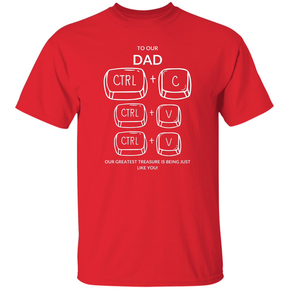 TO OUR DAD OUR GREATEST TREASURE,...G500 5.3 oz. T-Shirt