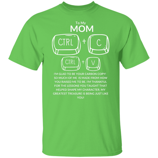 TO MY MOM I'M GLAD TO BE YOUR CARBON COPY!,...G500 5.3 oz. T-Shirt