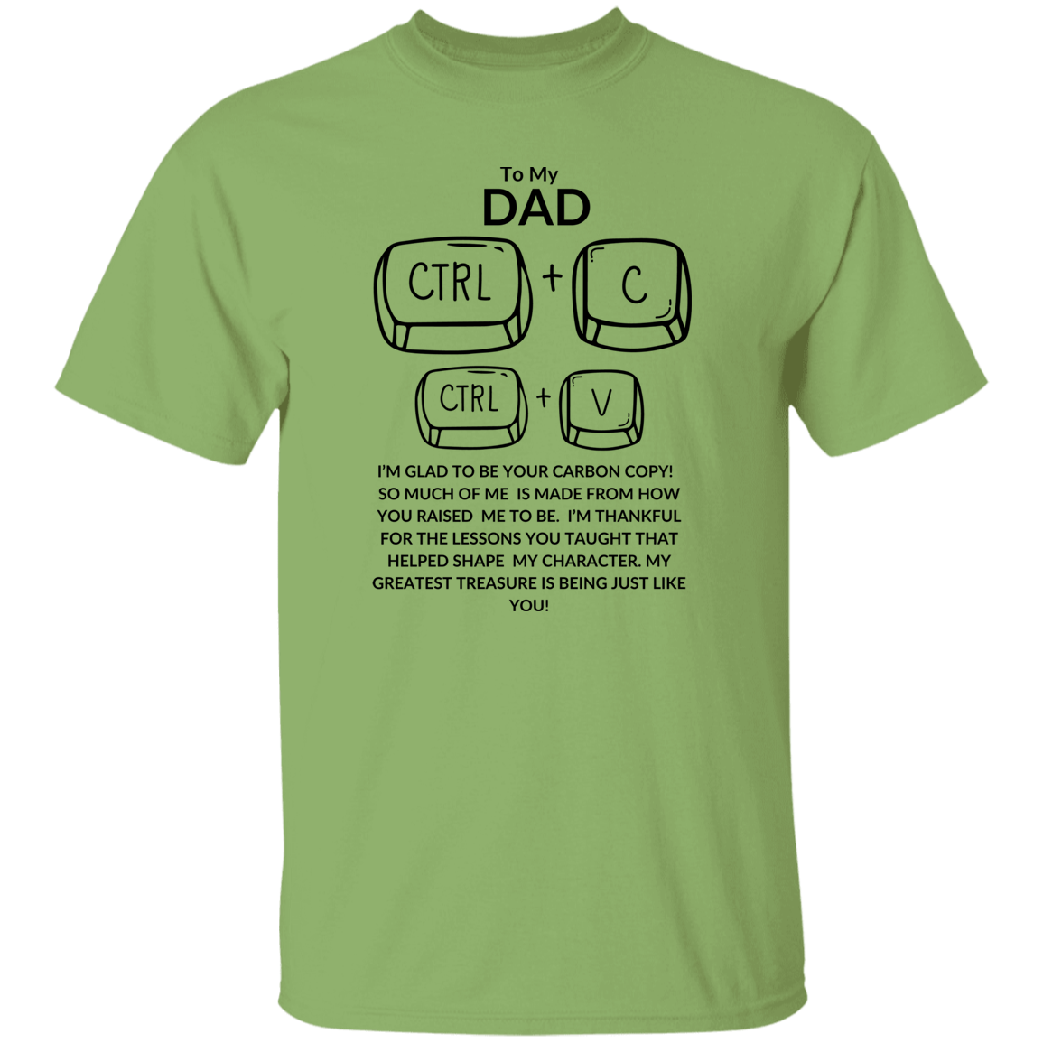 TO MY DAD I'M GLAD TO BE YOUR,...G500 5.3 oz. T-Shirt