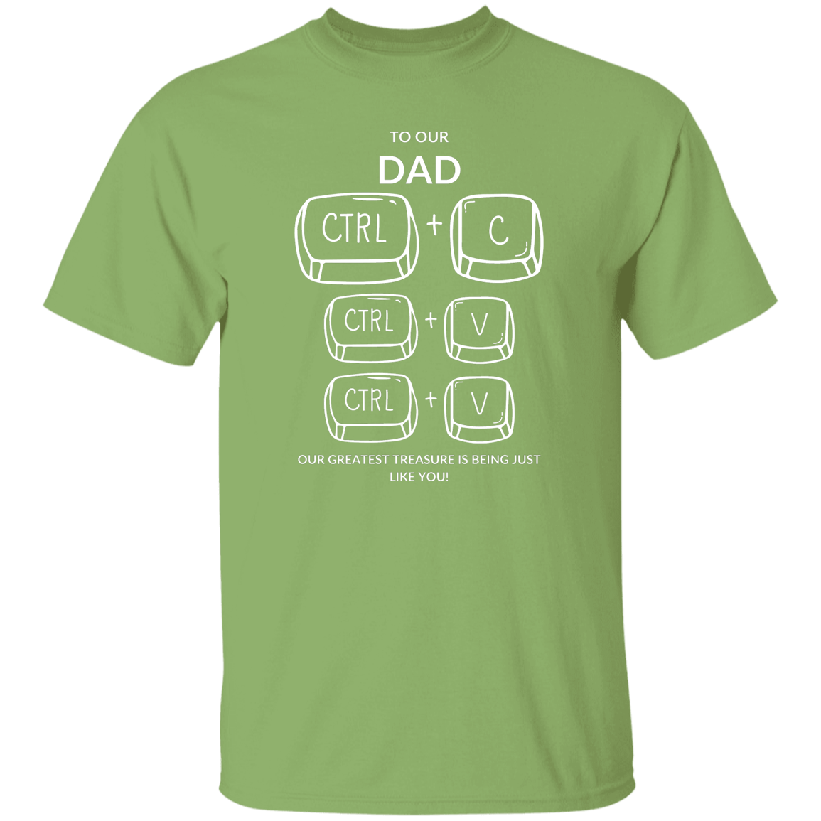 TO OUR DAD  OUR GREATEST TREASURE,...G500 5.3 oz. T-Shirt