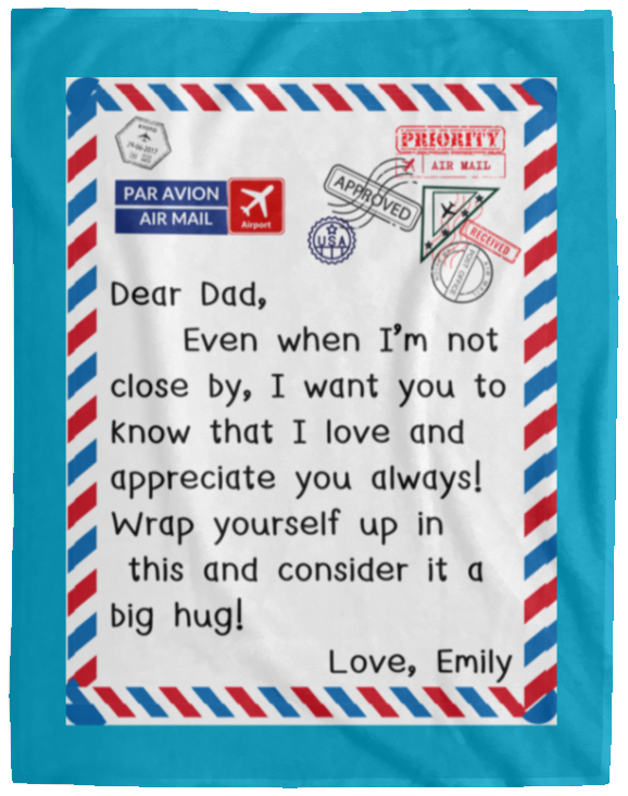 Plush Fleece Blanket - 60x80: Dear Dad, Even when I'm not close by, I want you to know,...